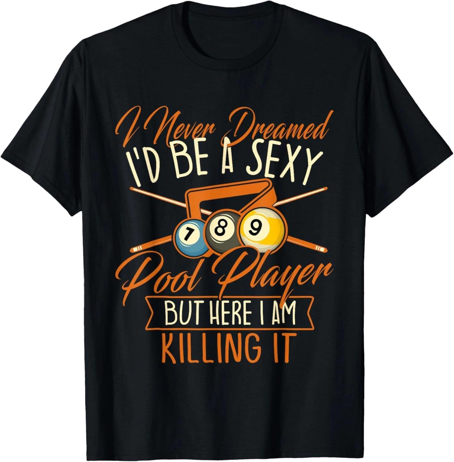 

I Never Dreamed I_d Be A Pool Player - Snooker Billiards Gift Unisex T-Shirt S