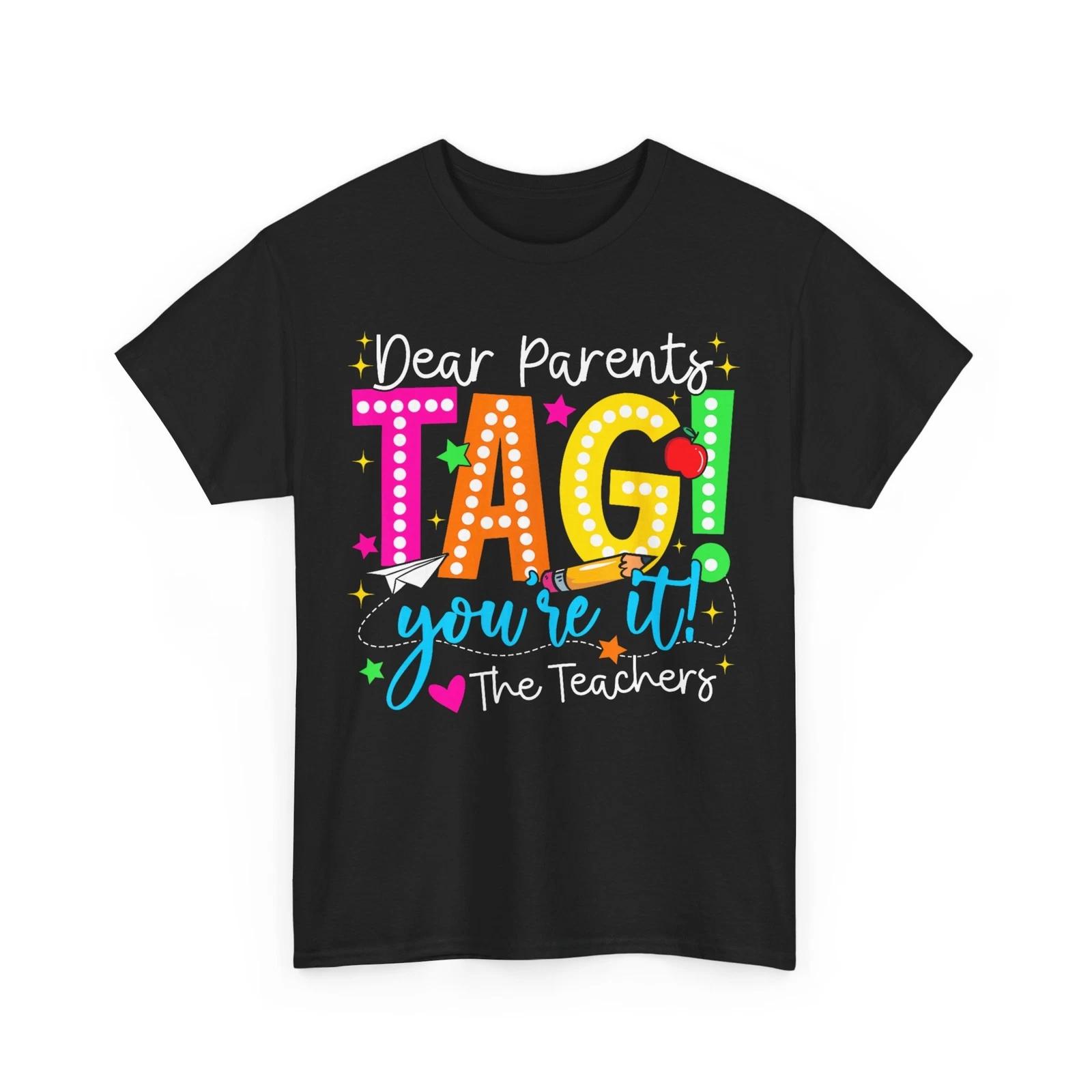 

Last Day of School T shirt, Dear Parents Tag You re It Love Teachers Cute Shirt S