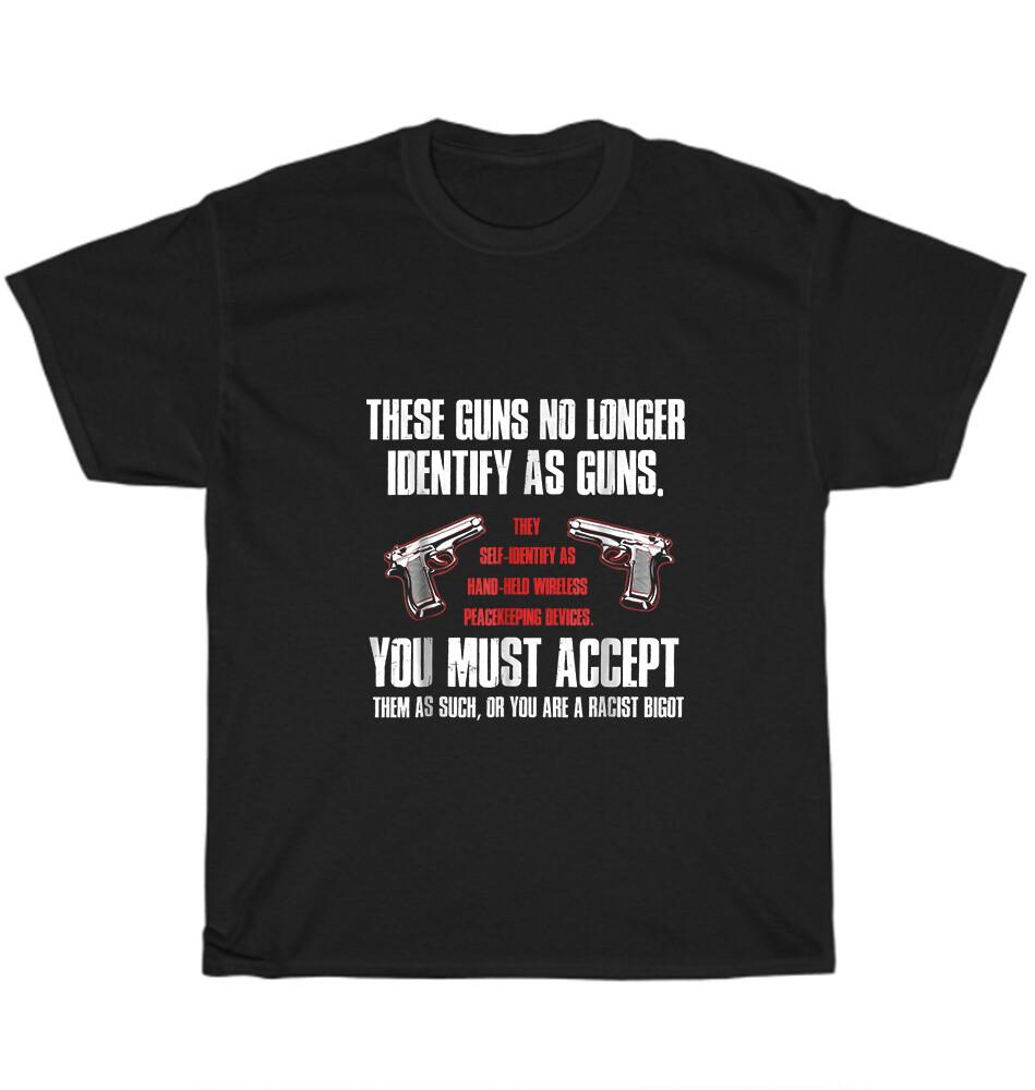 

These Guns No Longer Identify As Guns Funny Gun Saying T-Shirt Unisex Tee Gift L
