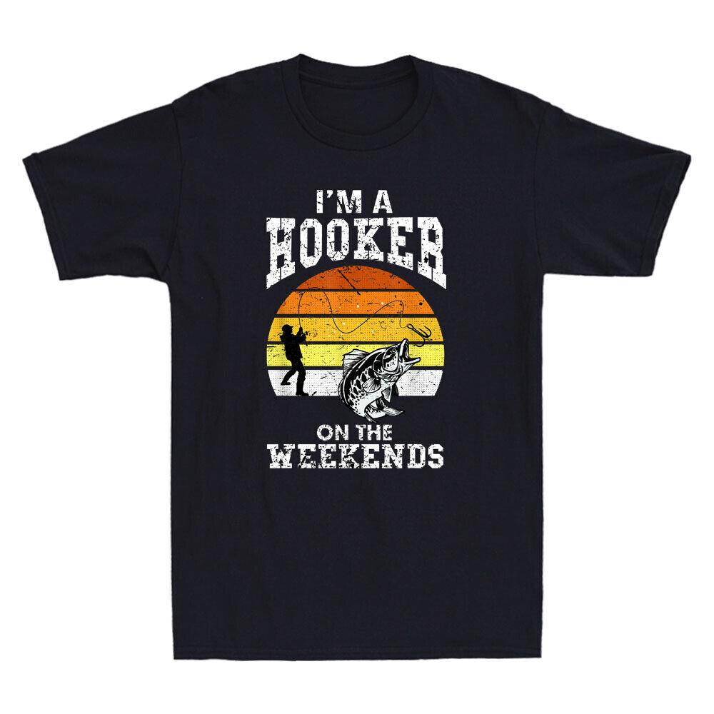 I m A Hooker On The Weekends Funny Fishing Sarcastic Quote Vintage Men s T-Shirt XXXL