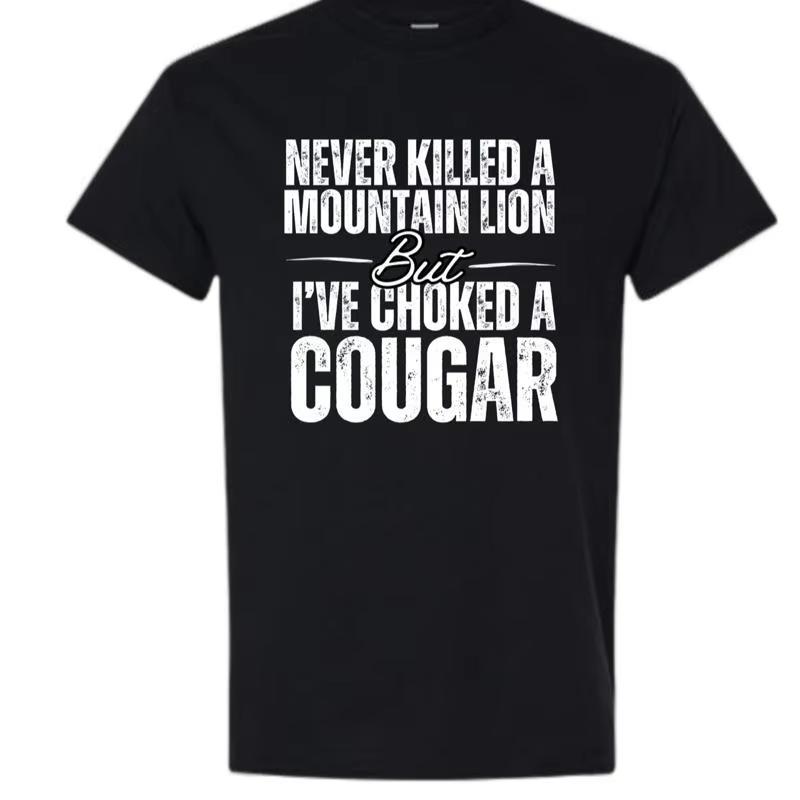Funny ‘Never Killed a Mountain Lion’ Graphic T-Shirt – Bold Statement Tee, Humor & Sarcasm Shirt for Men 4XL