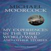 My Experiences In the Third World War and Other Stories by Michael Moorcock Paperback Book 9780575115057