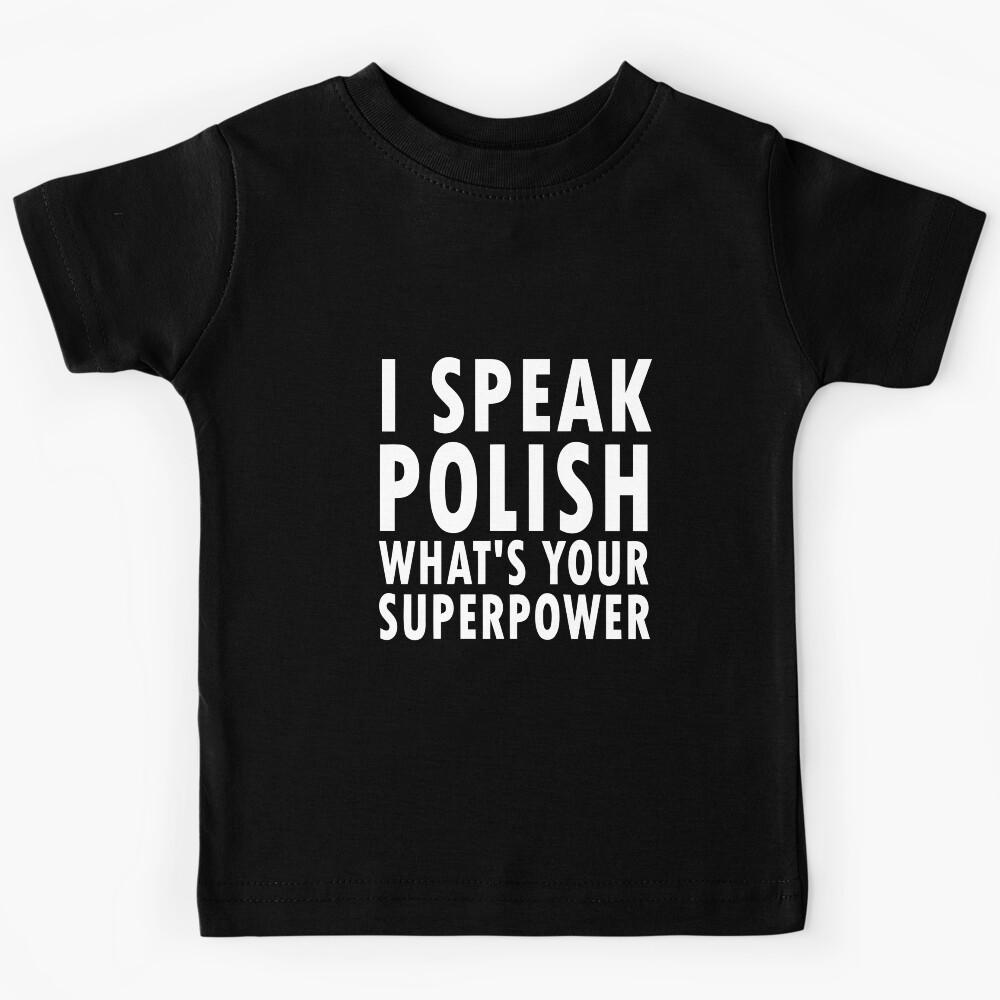 I Speak Polish What s Your Superpower Shirt - Funny Poland Kids T-Shirt 170
