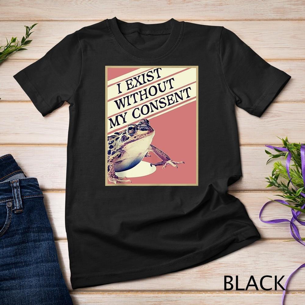

I Exist Without My Consent Frog Funny Meme Unisex T-shirt L