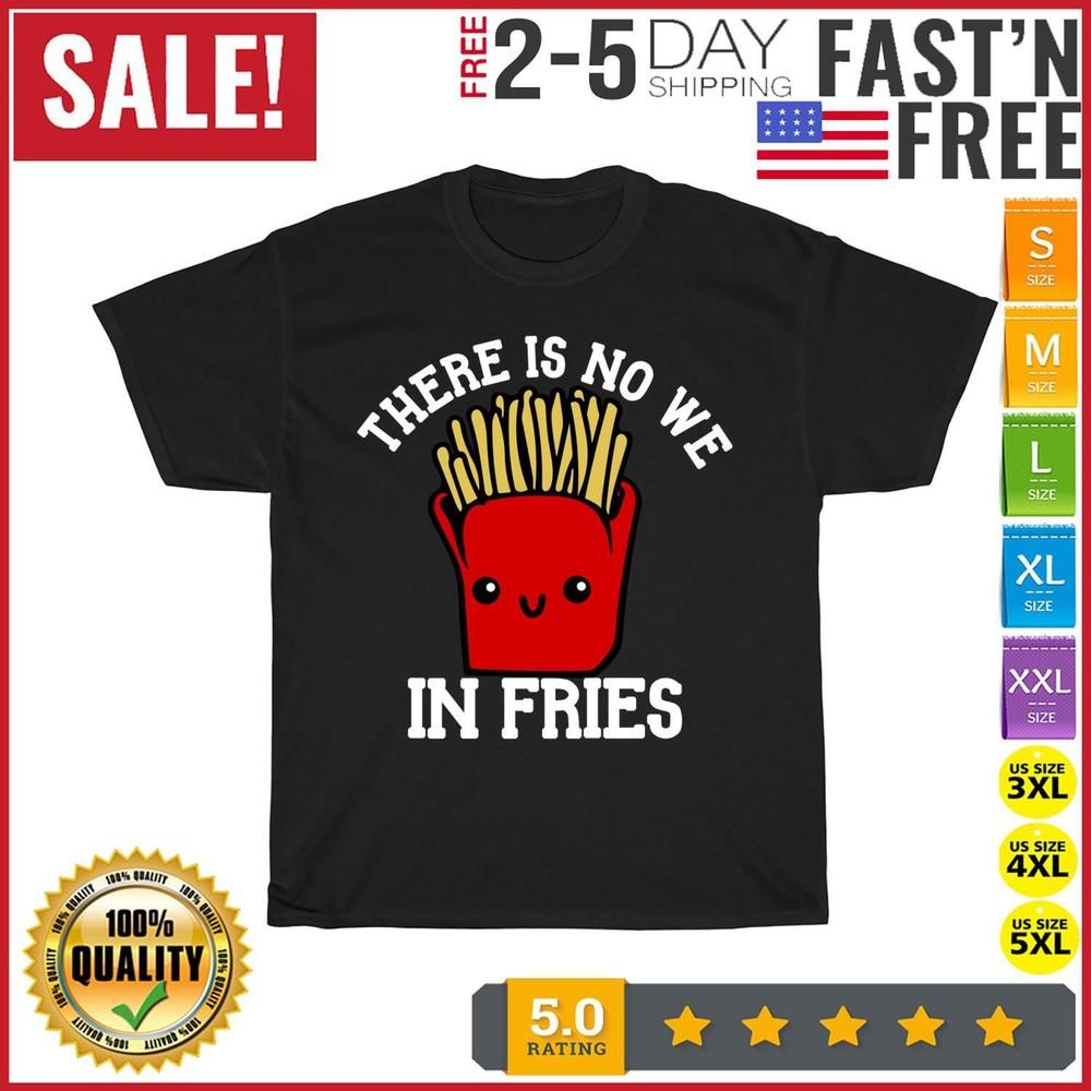 

There Is No We In Fries French Fry Day Fast Food Day Vintage T Shirt Men Women M