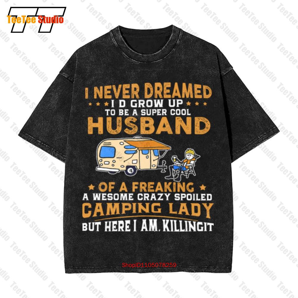 I Never Dreamed ID Grow Up To Be A Husband Camping Vintage Oversized TShirt USGR S