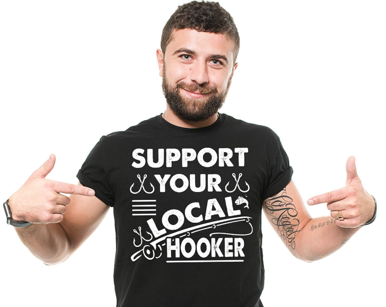 Funny Fishing T-Shirt: Support Your Local Hooker, Fisherman Gift 2XL