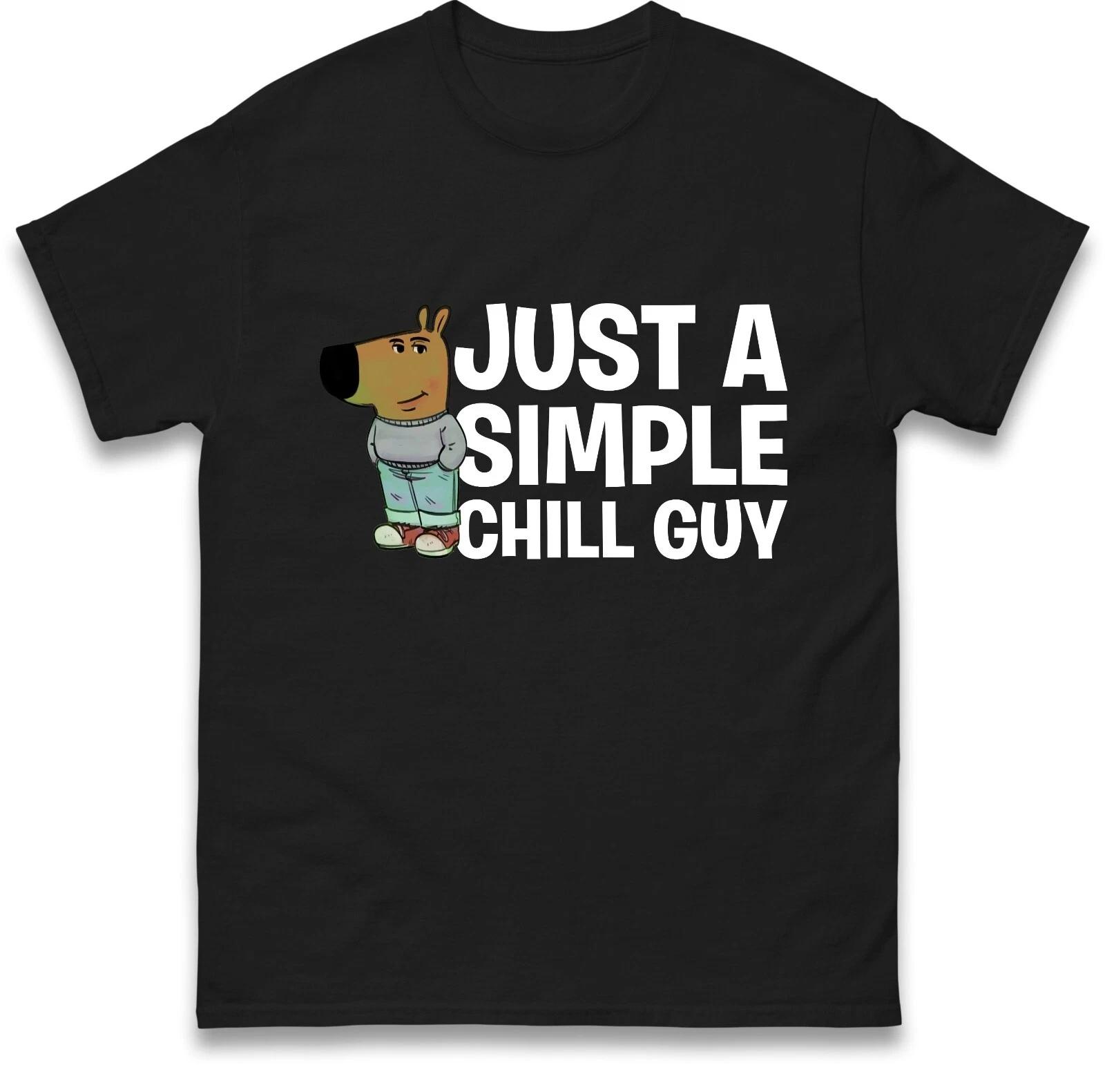 Just A Simple Chill Guy Funny Meme T-Shirt Hilarious Internet Slang Gift Tee Top 4XL