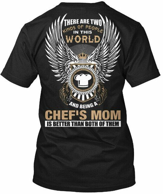Being A Chefs Mom There Are Two Kinds Of People In T-Shirt XXL