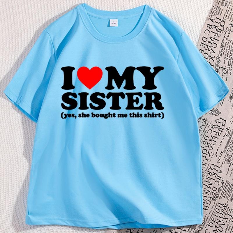 I Love My Sister TShirt Men Women Causal Cotton Short Sleeve Round Neck Tshirt for Men Women Trending Cotton Short Sleeve Tees