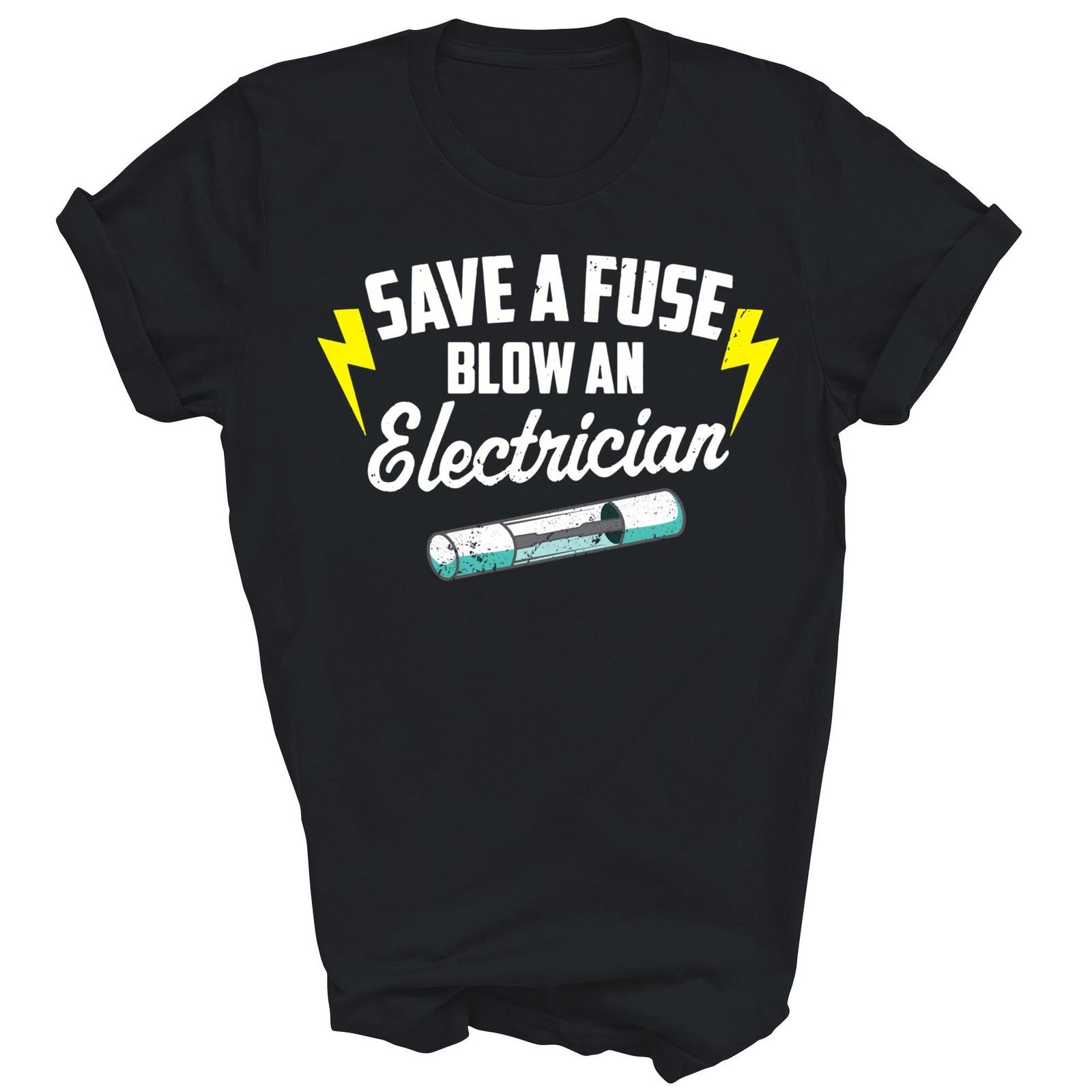 Save A Fuse Blow An Electrician Funny Unisex Shirt Gift T-Shirt XL