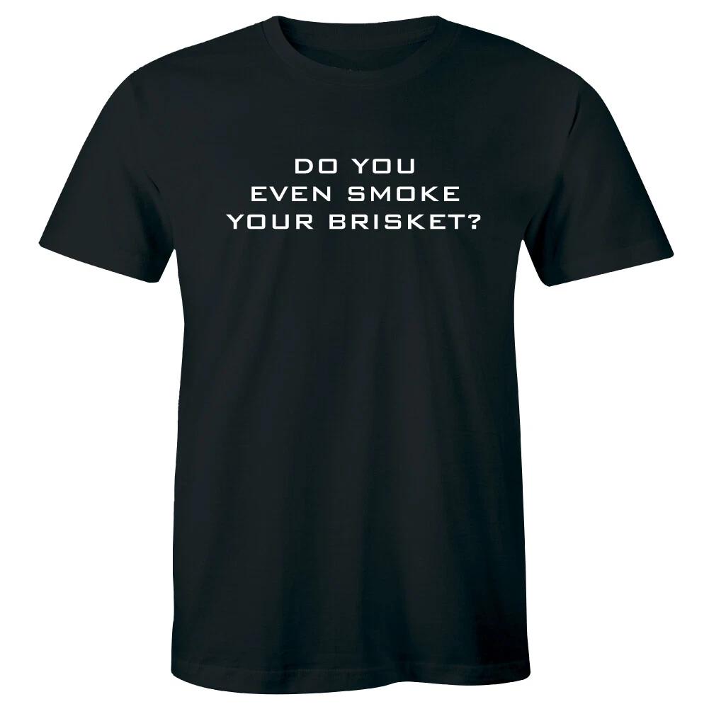 

Do You Even Smoke Your Brisket Men s Short Sleeve T-Shirt BBQ Foodie Lover Tee S