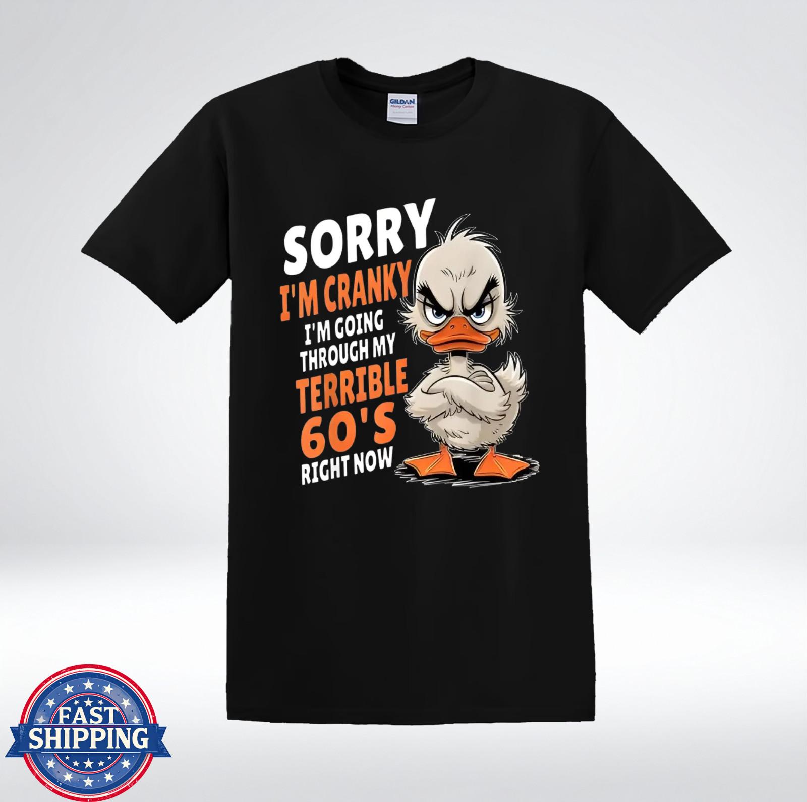 Sorry Im Cranky Terrible 60s Shirt Funny 60th Birthday Duck T-Shirt S