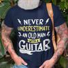 Funny Guitar Cotton T Shirt Never Underestimate An Old Man with A Guitar G17 Gift for Guitarist
