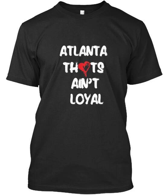 ATLANTA THOT'S AIN'T LOYAL CUSTOM T-Shirt Made in the USA Size S to 5XL