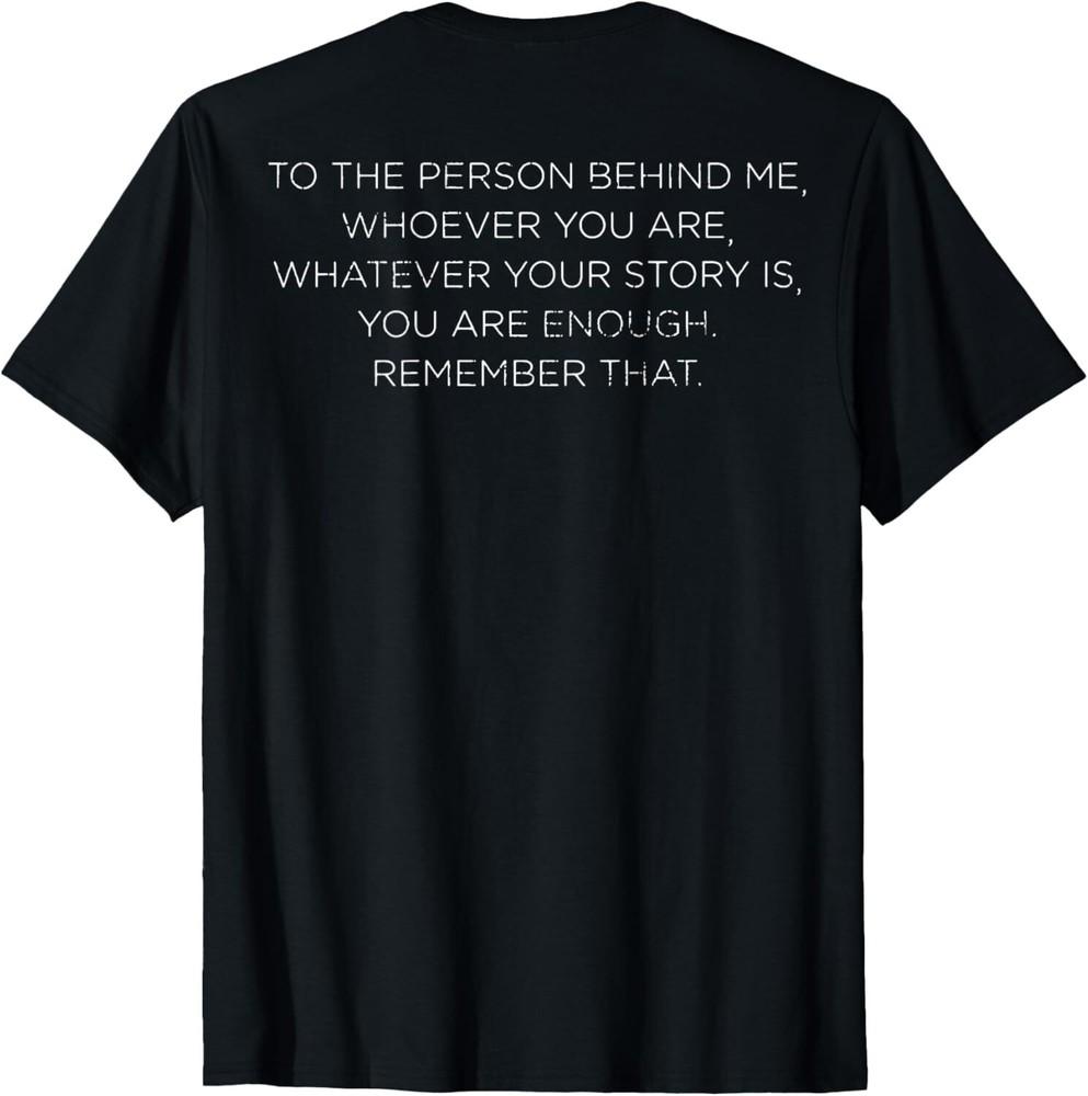 To The Person Behind Me Whoever You (on back) T-Shirt Unisex T-Shirt XL