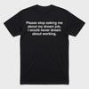 Please Stop Asking Me About My Dream Job I Would Never Dream About Working Shirt