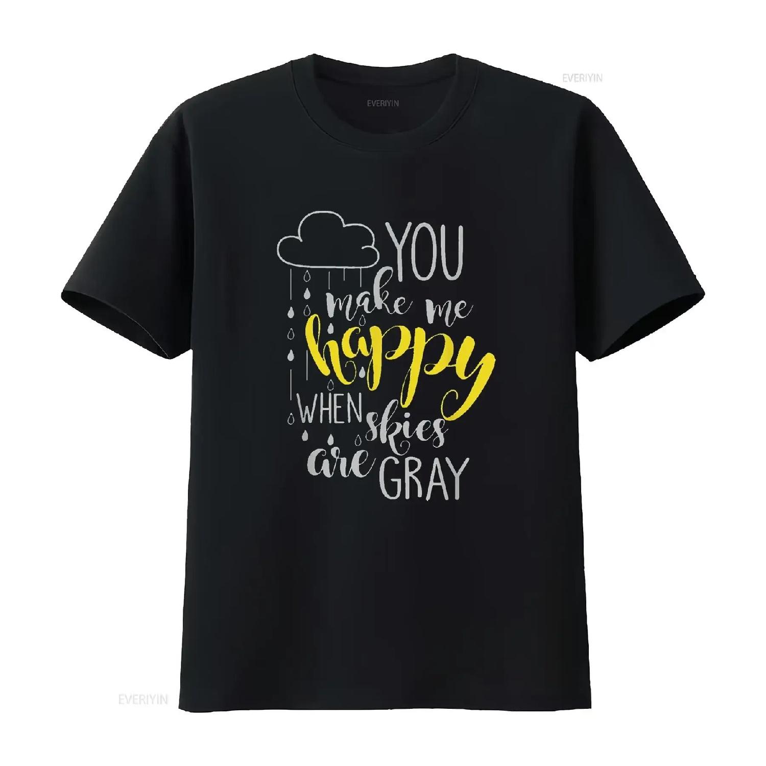 

Womens You Make Me Happy When Skies Are Gray T Shirt Black 2XL vintage Washed designer clothes homme Breathable S чёрный