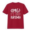 Omg Its Only Tuesday Unisexs T Shirt Vintage Stylish Versatile Streetwear Fashion Comfortable Soft Slightly Homme
