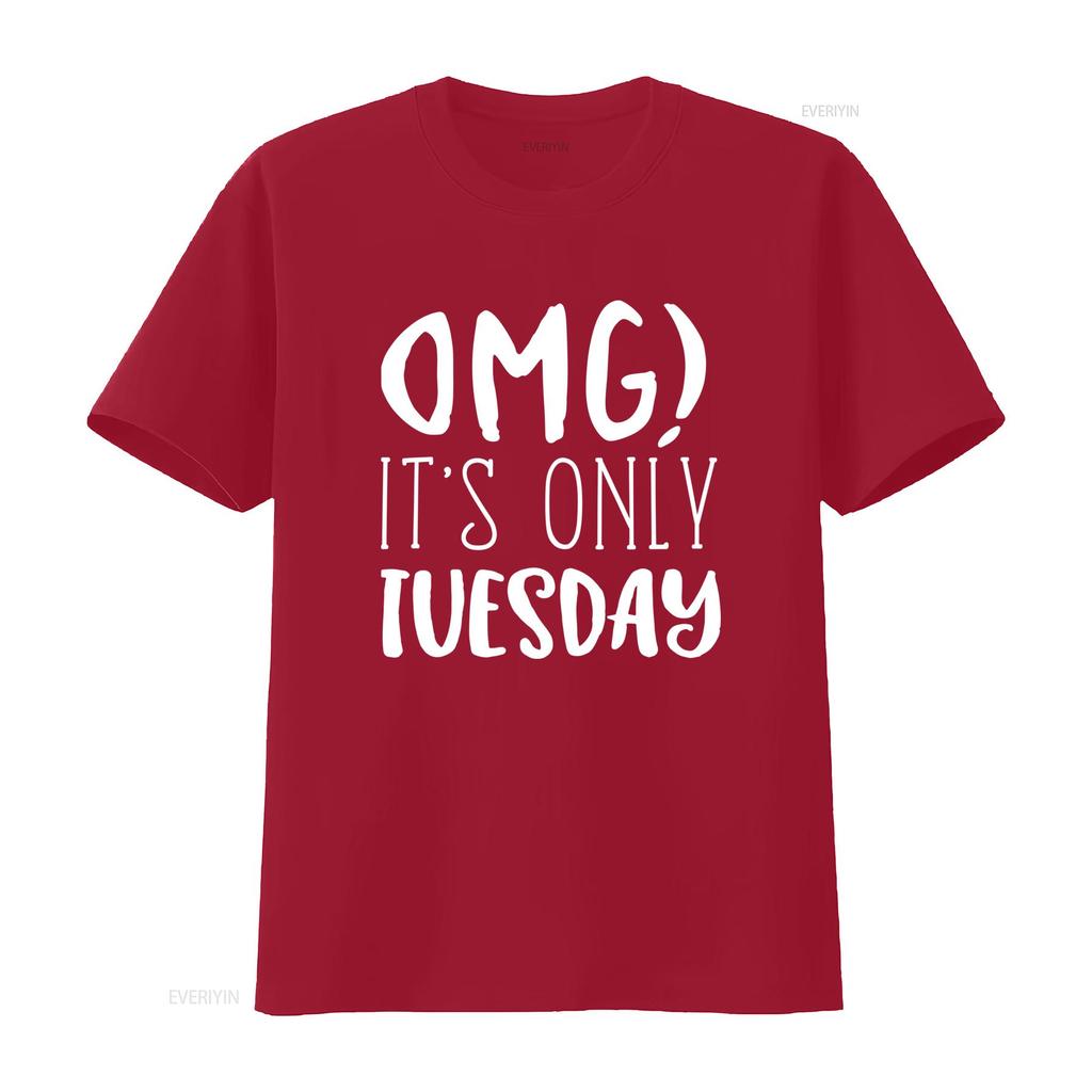 Omg Its Only Tuesday Unisexs T Shirt Vintage Stylish Versatile Streetwear Fashion Comfortable Soft Slightly Homme