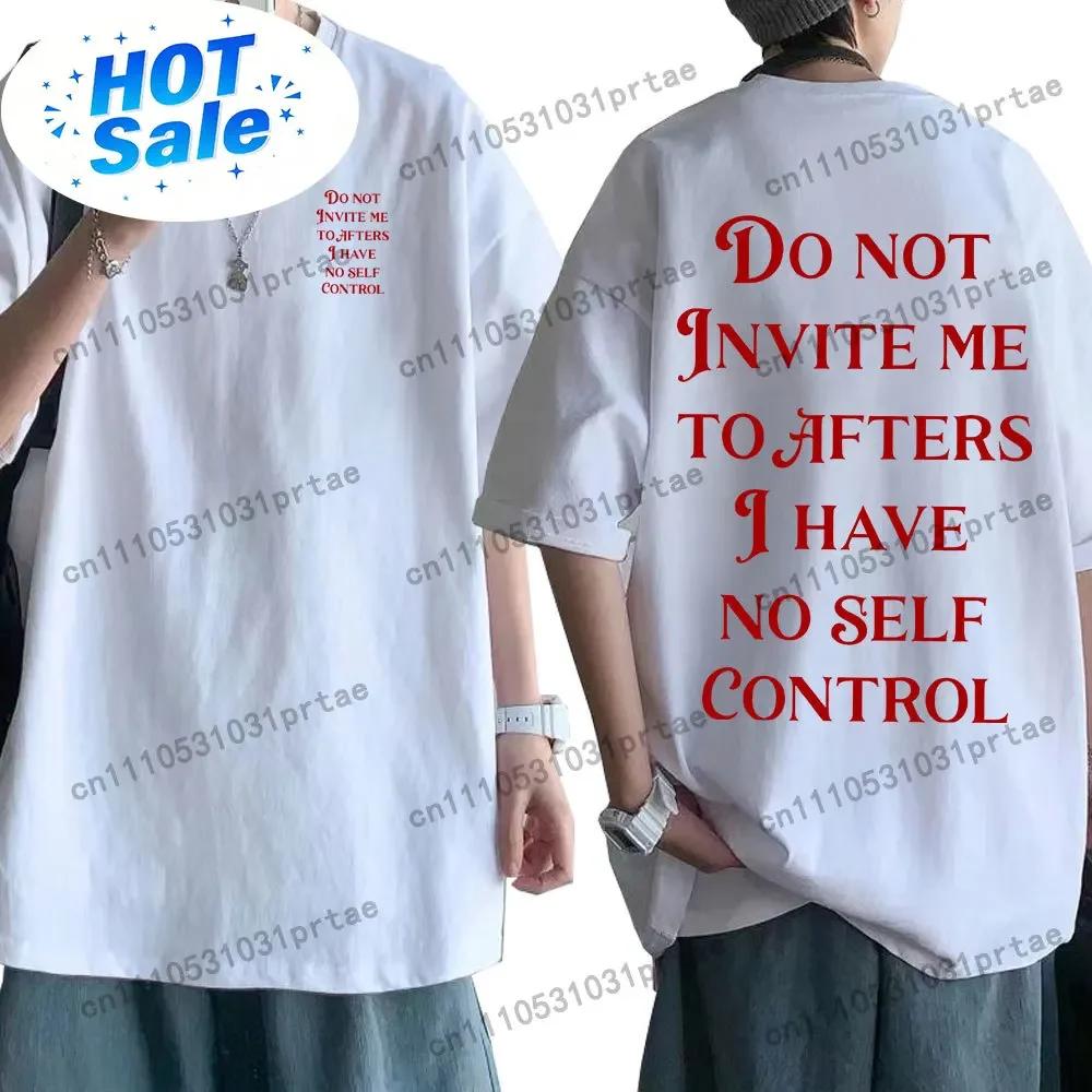 Do Not Invite Me To Afters I Have No Self Control Funny T Shirts Unisex Wounisex Cotton Casual Tshirt Fashion Short Sleeve Tee Shirt