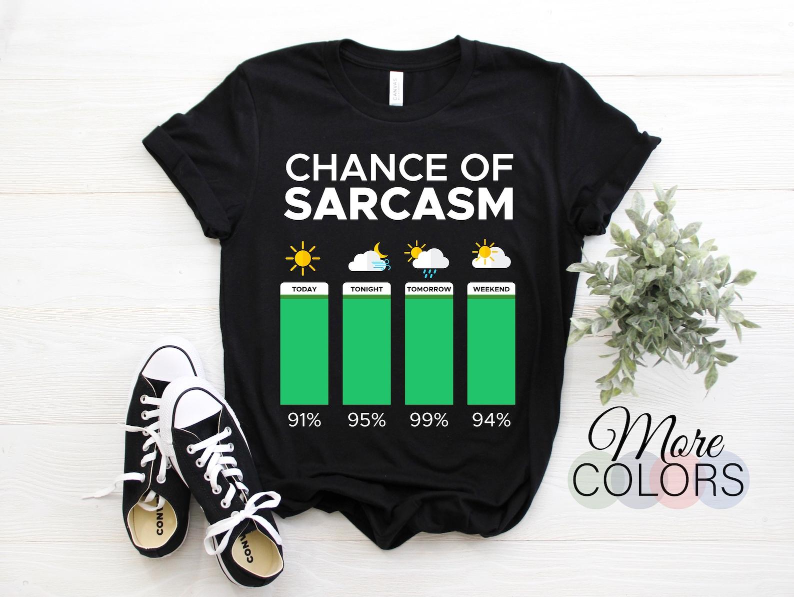 Funny Weather Chance Of Sarcasm Humor Fun Sarcastic s T-Shirt, Sarcastic Girl Or Boy Who Is Fluent In Love Sarcasm Cute Family Gift 160