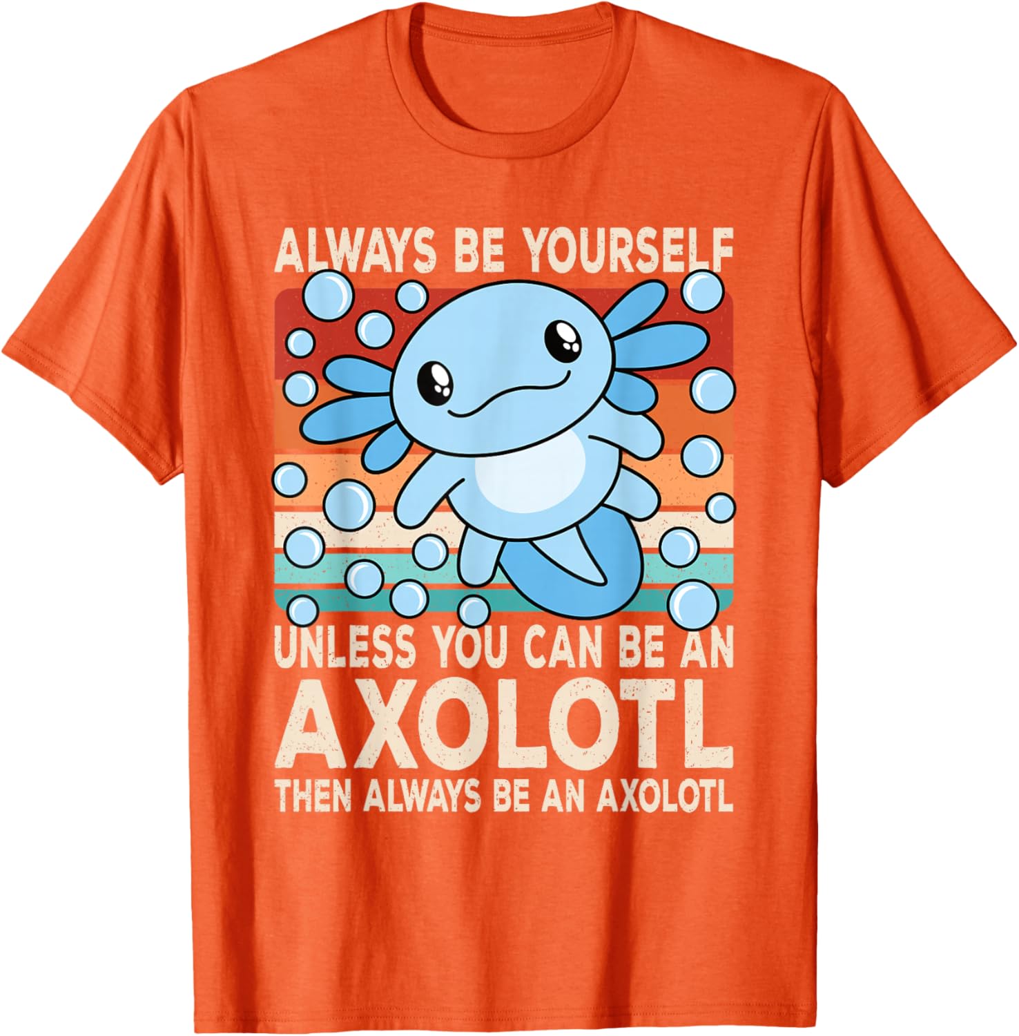 Always Be Yourself Unless Axolotl Cute Graphic Tee Funny Animal Lover Short Sleeve T-Shirt 4XL