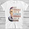 BG Not Fragile Like A Flower Bomb Feminist Girl Power Meme Gift Tee T Shirt 2088