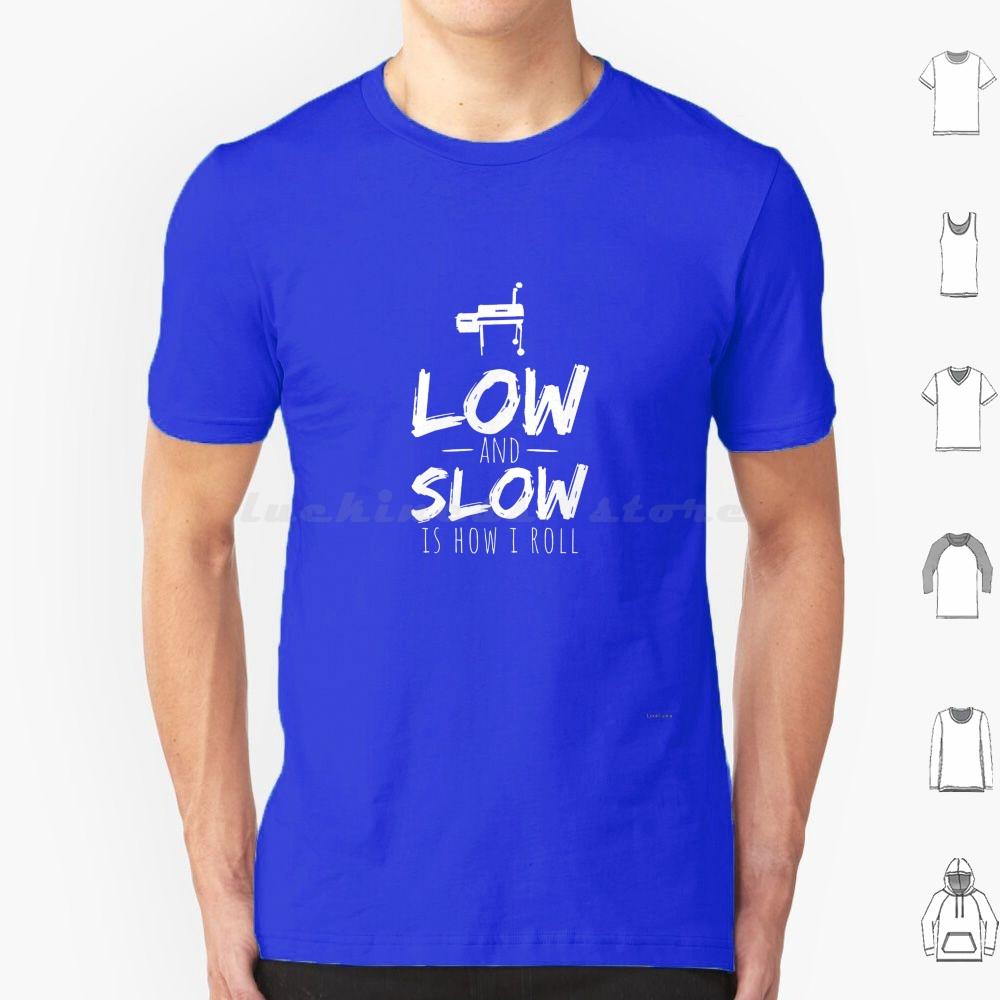 Low And Slow Bbq Barbecue Smoking Smoker Grilling Shirt T Shirt 6xl Cotton Cool Tee Low And Slow Is How I Roll Smoked Meat Pork