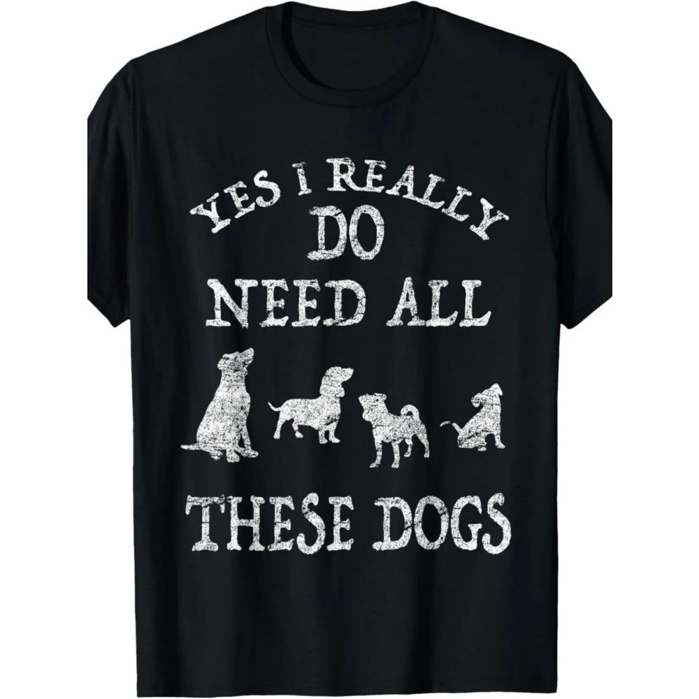 Women Cotton Short Sleeves T-shirts Yes I Really Do Need All These Dogs Women s Tee Funny Dog Lover Graphic S