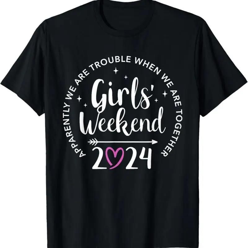 Girls Weekend 2024 Apparently Are Trouble When Together T Shirt