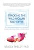 The Tracking the Wild Woman Archetype : A Guide To Becoming a Whole, In-Divisible Woman Book
