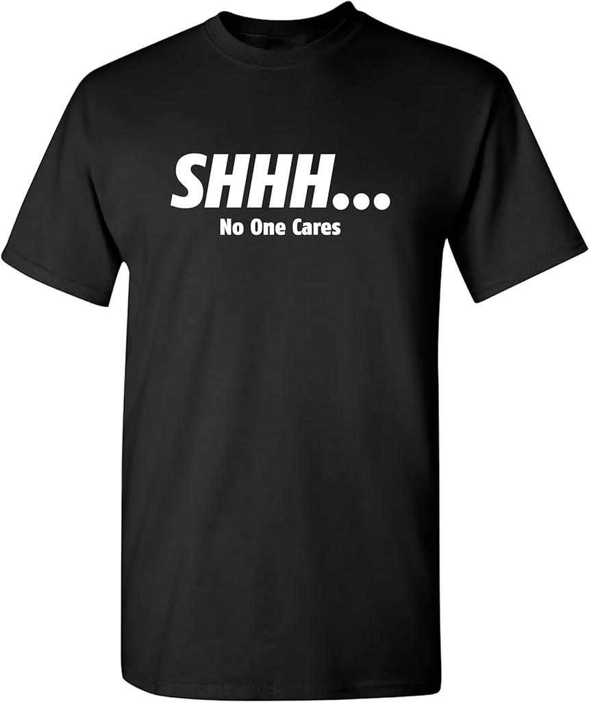 Shhh No One Cares Sarcastic Funny Novelty T Shirt High Quality O-Neck Short Sleeves 100% Cotton T-Shirt Tops Clothing Redtube