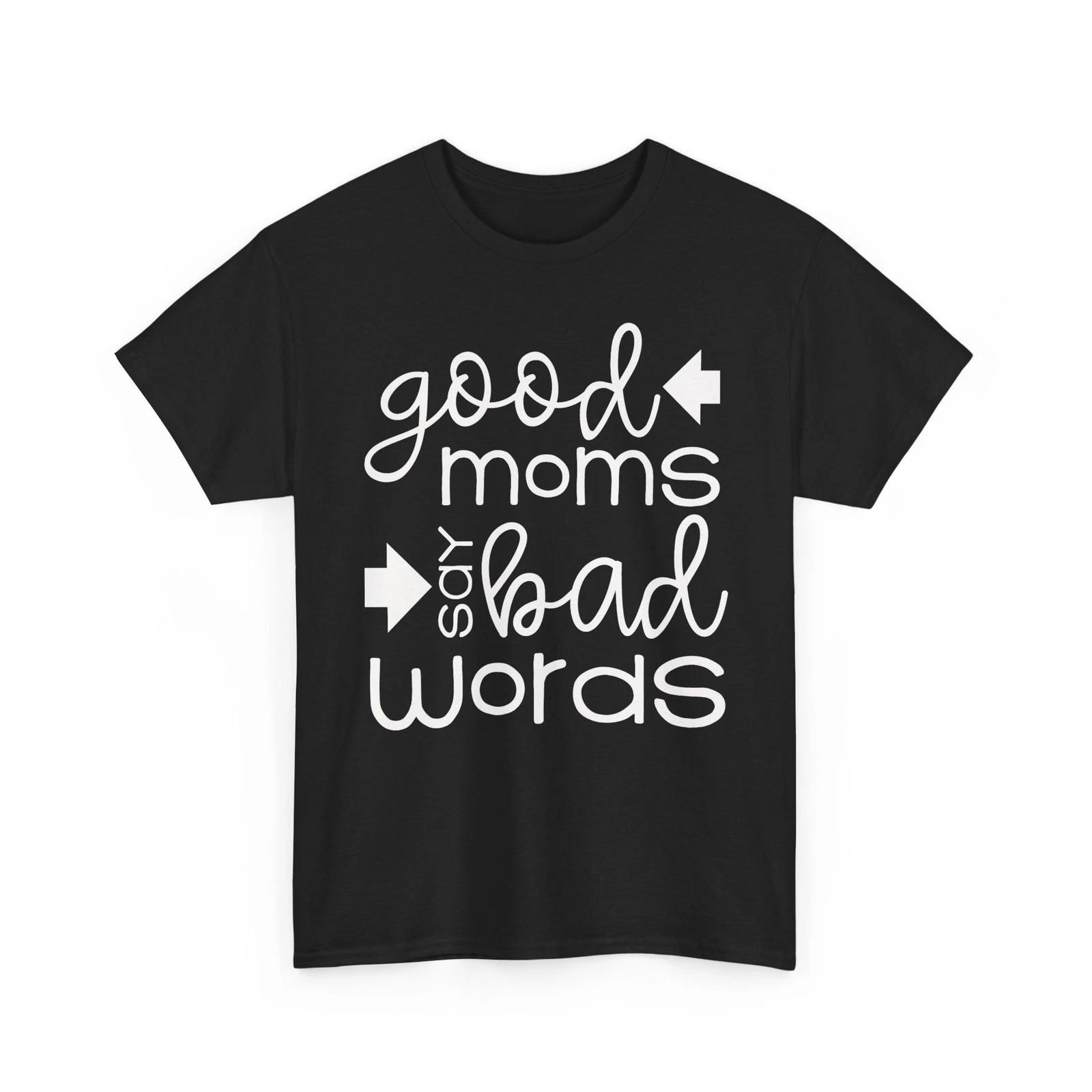Good Moms Say Bad Words Funny Parent Swearing Curse Unisex Heavy Cotton TShirt S