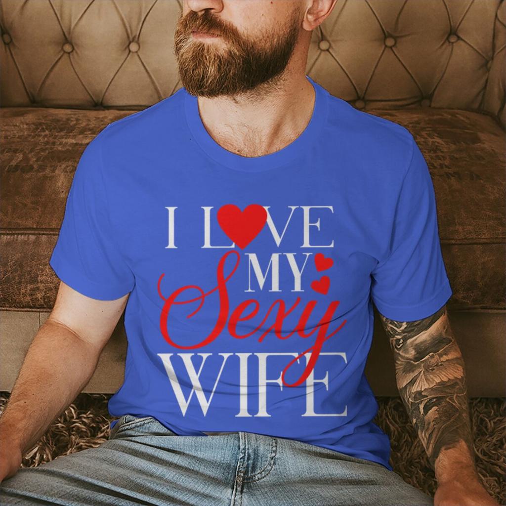I Love My Sexy WifeHusband Print T Shirts Valentines Day Wedding Anniversary Gifts Tees Women Men Sweet  Couple Streetwear