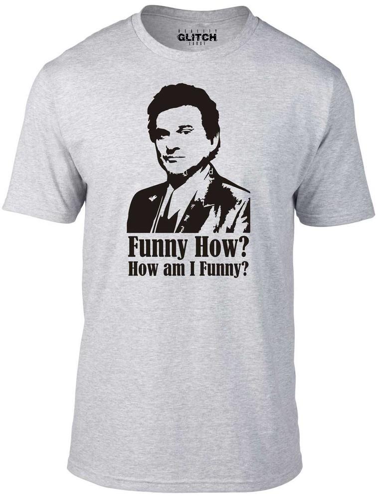 

How Am I Funny Men s T-Shirt - Goodfellas Ray Liotta Film Movie Joe Pesci Funny 3XL