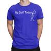 Unisexs TShirts No Golf Today Funny Golfer Quote Humor Humorous Cotton Tee Shirt Short Sleeve T Shirts Round Collar Tops 4XL 5XL