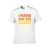 I Flexed And The Sleeves Fell Off Summer Bodybuilding TShirt man t shirts for men casual t shirt man plain TShirt