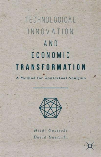 The Technological Innovation and Economic Transformation : A Method for Contextual Analysis Book