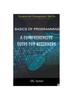The Basics of Programming : A Comprehensive Guide for Beginners : 1 Book