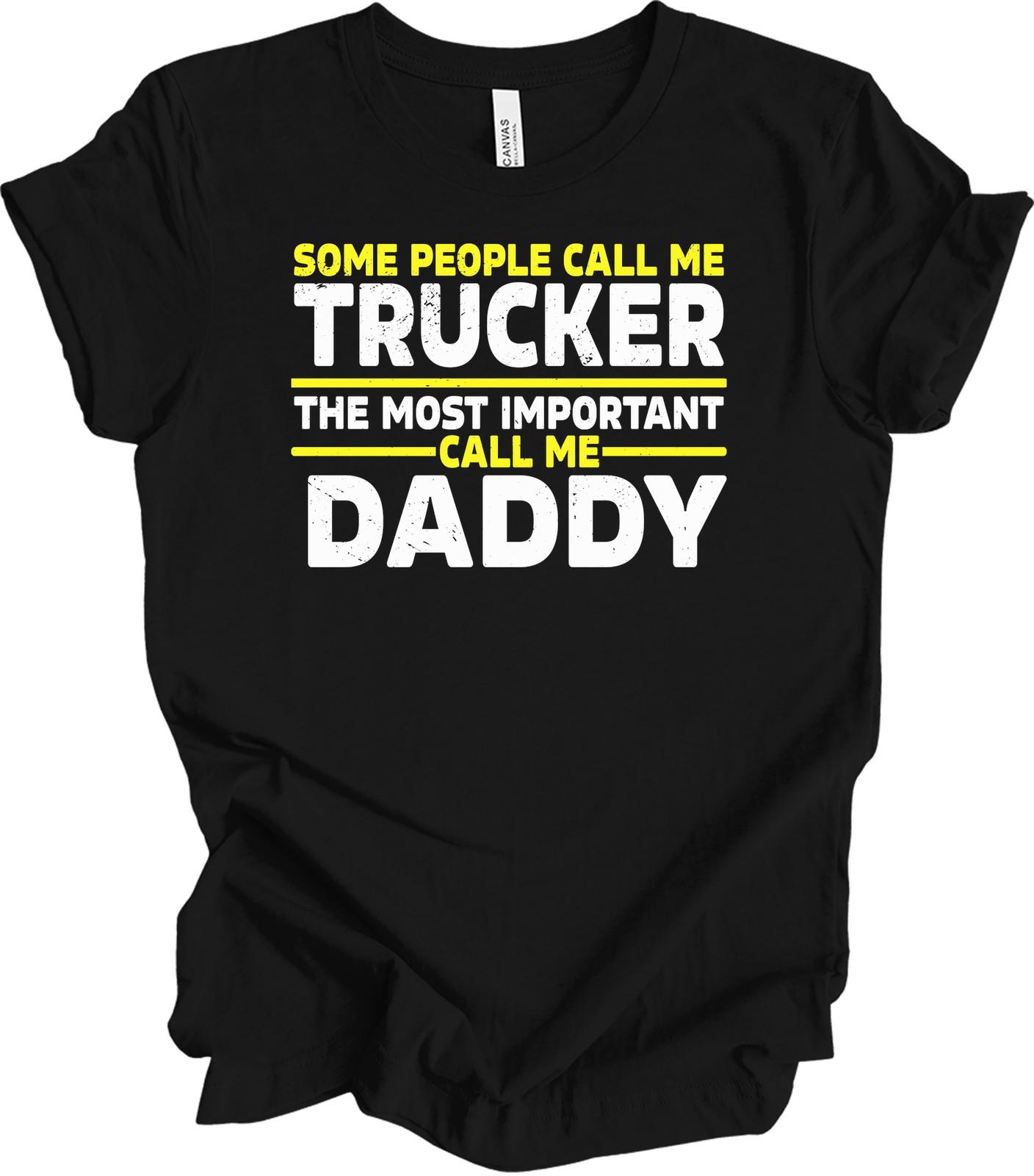 Trucker Dad Shirt - Most Important Call Me Daddy Tee L