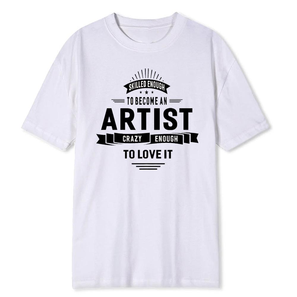 Artist Skilled Enough To Become One Funny TShirt Women Men Shirt Unisex Soft Modal Blend Tee Creative Humor Gift Art Lover Tops