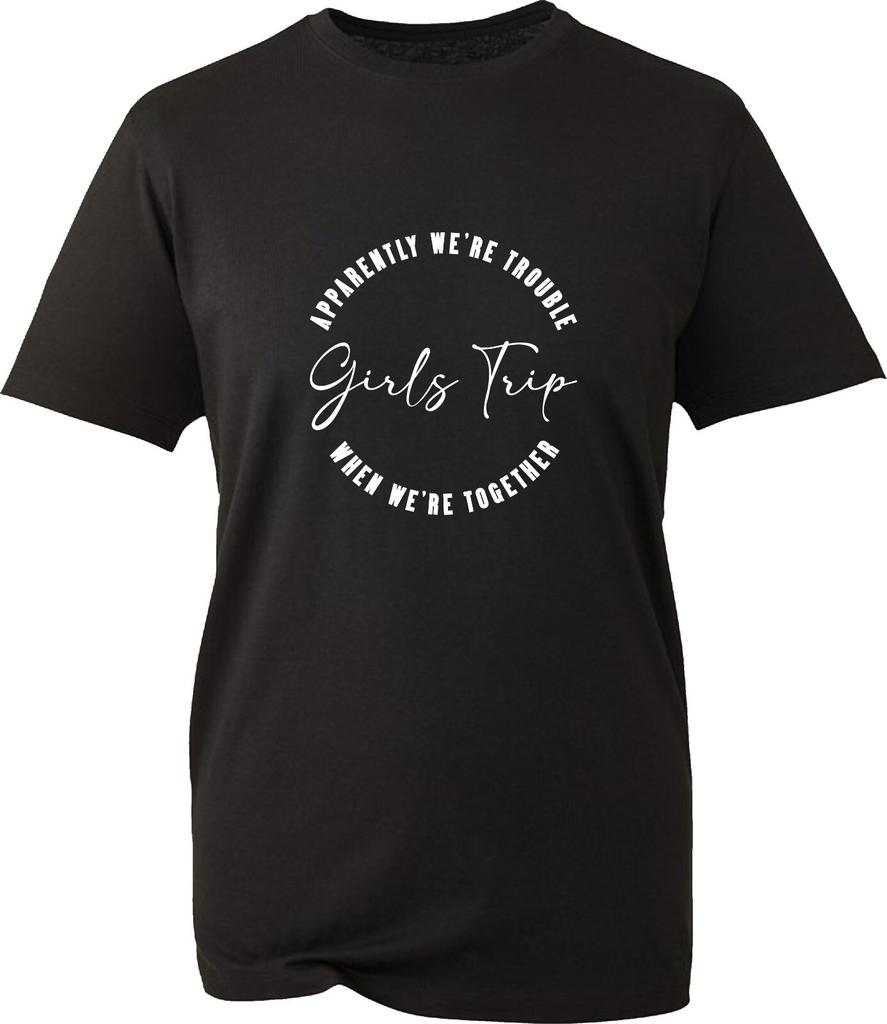Girls Trip TShirt Apparently Were Trouble When We Are Together Unisex Gift Tee