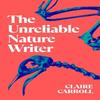 The Unreliable Nature Writer by Claire Carroll Paperback Book 9781739830182