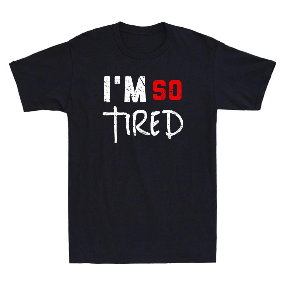 I m So Tired Funny Quote  Humor Saying Joke Gift Vintage Men s T-Shirt Black Tee XL