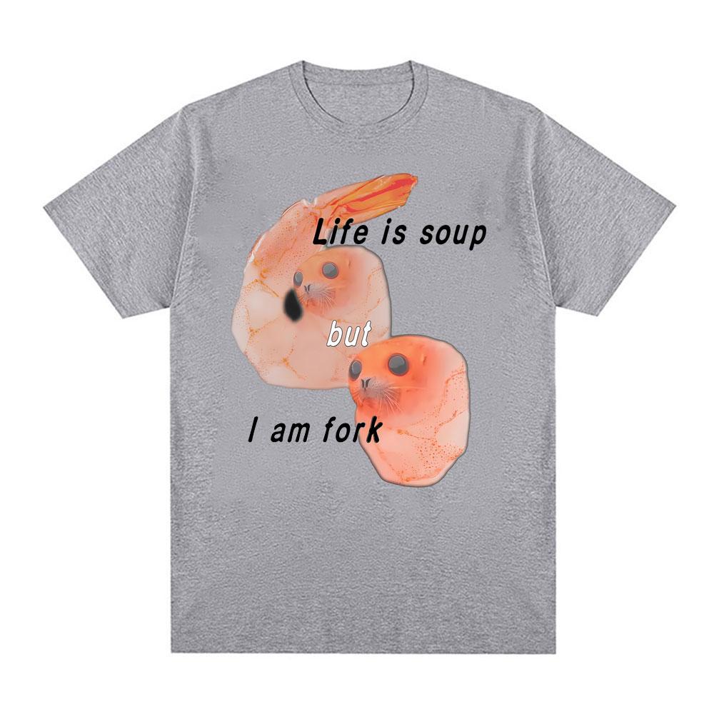 Life Is Soup But I Am Fork I Shrimp Seal Meme Funny Graphic T Shirt  Women Retro Classic T Shirt Summer T Shirts