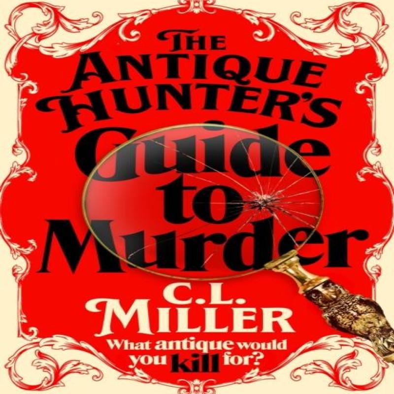 The Antique Hunters Guide To Murder by C L Miller Hardback Book 9781035021802
