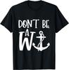 Funny Saying Don'T Be A W-Anchor Tee Shirt Gift Unisex T-Shirt