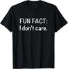Fun Fact I Don't Care Funny Sarcastic Humor Motivational T-Shirt