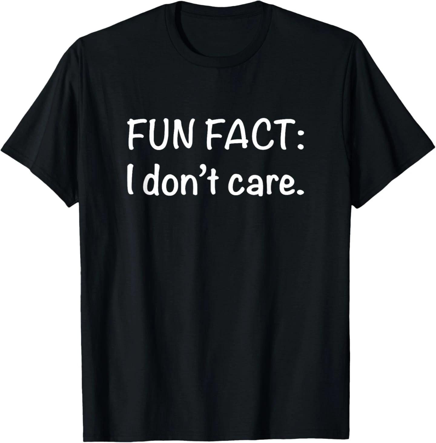 Fun Fact I Don t Care Funny Sarcastic Humor Motivational T-Shirt S